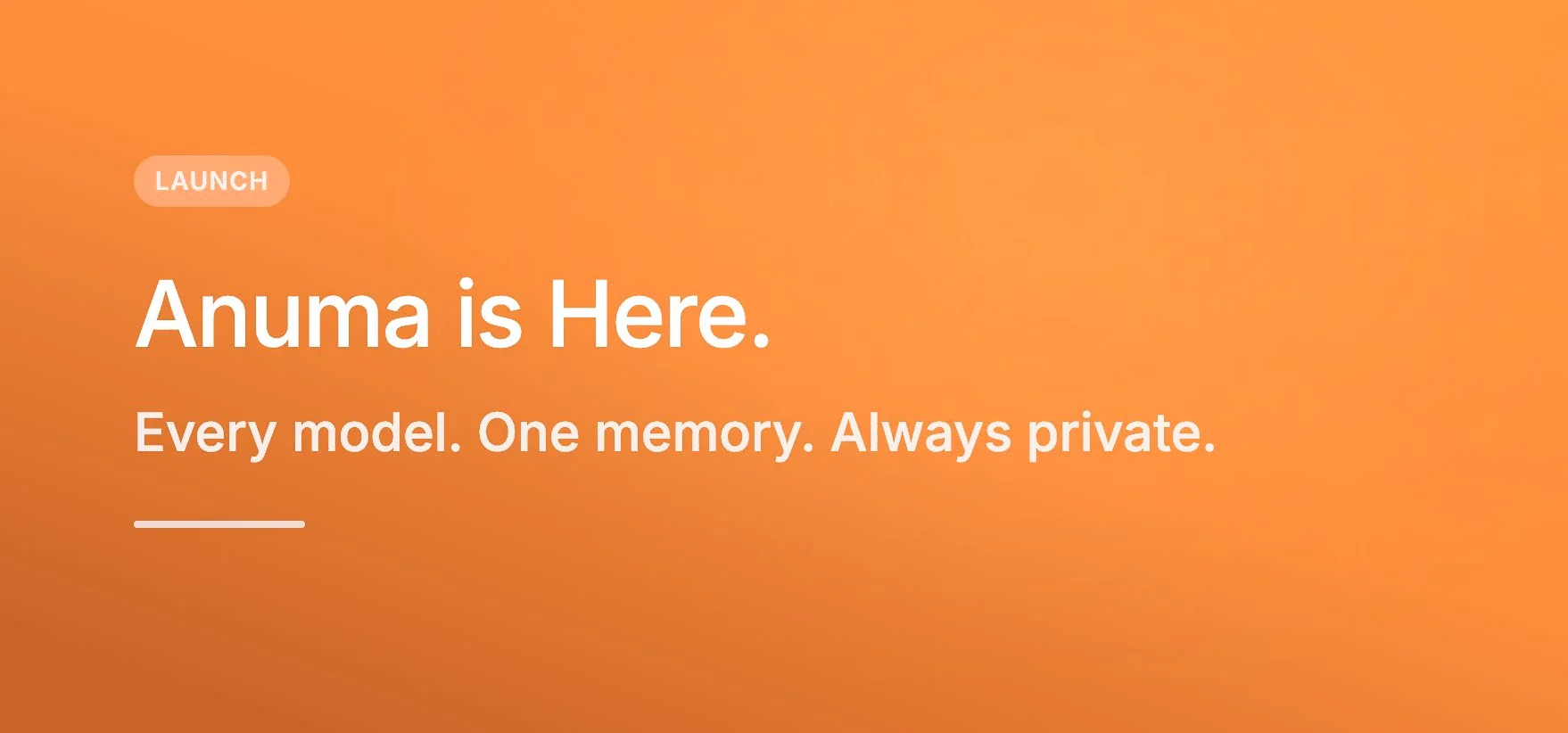 Anuma is here. Every model. One memory. Always private.