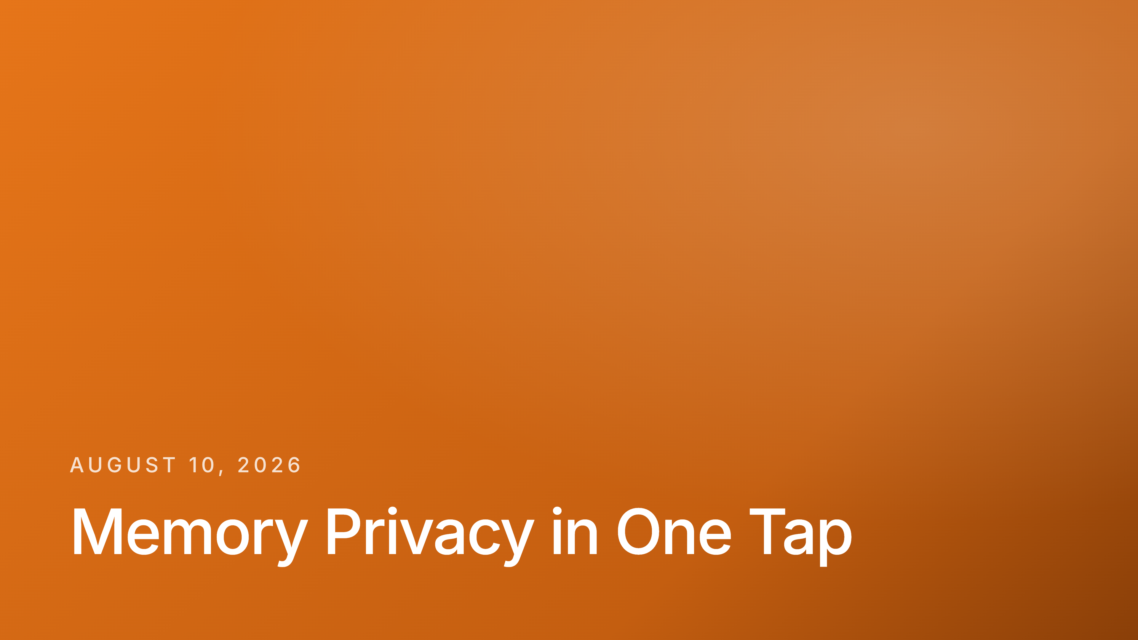 Memory Privacy in One Tap